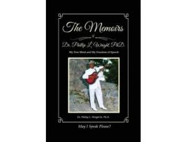 Livro The Memoirs of Dr. Phillip L. Wright PhD My Free Mind and My Freedom of Speech de Dr Phillip L Wright Sr PhD (Inglês)