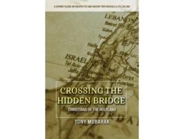 Livro Crossing The Hidden Bridge Christians of The Holyland de Tony Mubarak (Inglês)