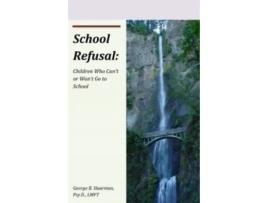 Livro School Refusal: Children Who Can't or Won't Go to School George B Haarman Psy.D. (Inglês)