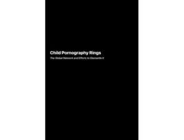 Livro Child Pornography Rings The Global Network and Efforts to Dismantle It de Angela Rivers (Inglês)