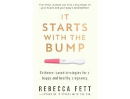Livro It Starts with the Bump Evidence-Based Strategies for a Happy and Healthy Pregnancy de Rebecca Fett (Inglês)