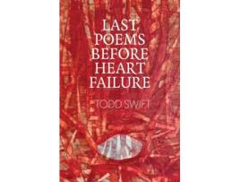 Livro Last Poems Before Heart Failure De Todd Swift (inglês)