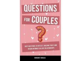 Livro Questions For Couples Deep Questions To Reflect, Building Trust And Regain Intimacy In Love Relationships De Margaret Douglas (inglês)
