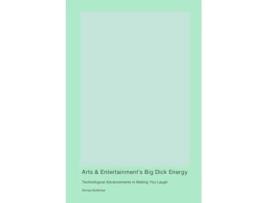 Livro Arts amp Entertainments Big Dick Energy Technological Advancements in Making You Laugh de Ahmed Buttlicker (Inglês)