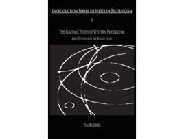 Livro The Academic Study Of Western Esotericism Early Developments And Related Fields De Tim Rudbøg (inglês - Capa Dura)
