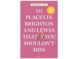 Livro 111 Places In Brighton Amp Lewes That You Shouldnt Miss De Alexandra Loske (inglês)