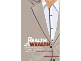 Livro The Health Of Your Wealth De Howard Wolkowitz (inglês)