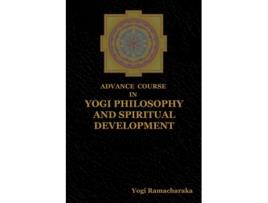 Livro Advance Course In Yogi Philosophy And Spiritual Development De Yogi Ramacharaka (inglês)