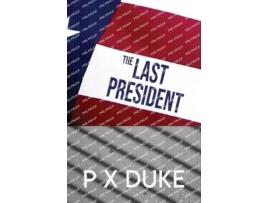 Livro The Last President De P X Duke (inglês)