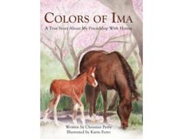 Livro Colors Of Ima A True Story About My Friendship With Horses De Christine Perry (inglês - Capa Dura)