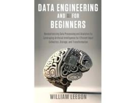 Livro Data Engineering and AI for Beginners de William Leeson (Inglês)