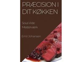 Livro Præcision i Dit Køkken Sous Vide Mesterværk de Emil Johansen (Inglês)