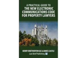 Livro A Practical Guide To The New Electronic Communications Code For Property Lawyers De Kerry Bretherton (inglês)