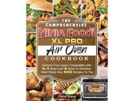Livro The Comprehensive Ninja Foodi Xl Pro Air Oven Cookbook De Flynn Stang (inglês)