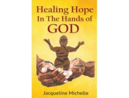 Livro Healing Hope In The Hands Of God De Jacqueline Michelle (inglês)