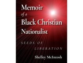 Livro Memoir Of A Black Christian Nationalist Seeds Of Liberation De Mcintosh, Edd Et Al. (inglês)