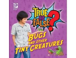 Livro True or False? Bugs and Other Tiny Creatures de Jenna Nealy (Inglês)