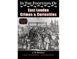 Livro In The Footsteps Of East London Crime Amp Curiosities De J P Sperati (inglês)