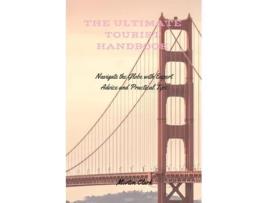 Livro The Ultimate Tourist Handbook Navigate the Globe with Expert Advice and Practical Tips de Morton Clark (Inglês)