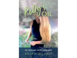 Livro Kellys Oil My Healing with Cannabis de Kelly Noah Hauf (Inglês)