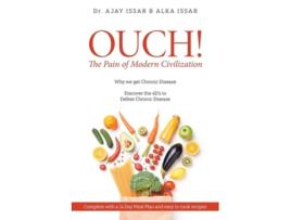 Livro Ouch! The Pain Of Modern Civilization Why We Get Chronic Disease Amp Discover The 4ds To Defeat Chronic Disease De Dr Ajay E Alka Issar (inglês)