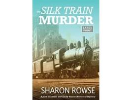 Livro The Silk Train Murder A John Granville Amp Emily Turner Historical Mystery De Sharon Rowse (inglês)