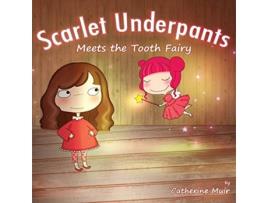 Livro Scarlet Underpants Meets the Tooth Fairy de Catherine Muir e Sevilay Akcay (Inglês)