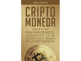 Livro Criptomoneda Guía De 30 Días Para Principiantes Conviertete En Un Experto En El Mundo De La Criptomoneda De Jared Snyder (espanhol)