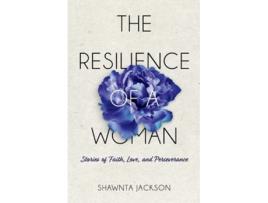 Livro The Resilience Of A Woman Stories Of Faith, Love, And Perseverance De Shawnta Jackson (inglês)