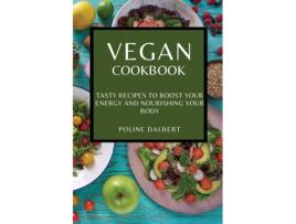 Livro Vegan Cookbook Tasty Recipes To Boost Your Energy And Nourishing Your Body De Poline Dalbert (inglês)