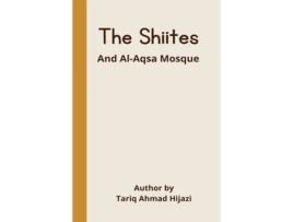 Livro The Shiites And Al-aqsa Mosque De Tariq Ahmad Hijazi (inglês)