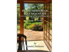 Livro IN THE SHADOW OF BLUE MOUNTAIN LIVES AND LETTERS OF A REMARKABLE FAMILY - Volume III, 1962-2022 de Ronald J Brickman (Inglês)