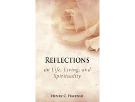 Livro Reflections On Life, Living, And Spirituality De Henry C Haefner (inglês)
