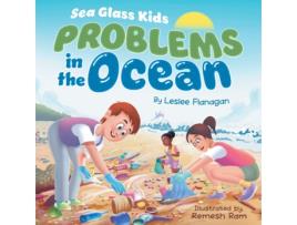 Livro Sea Glass Kids - Problems in the Ocean A Childrens Book about Taking Action Against Marine Trash for Kids Ages 6-10 de Leslee Flanagan (Inglês)