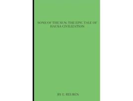 Livro Sons of the Sun The Epic Tale of Hausa Civilization de E Reuben (Inglês)