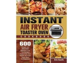 Livro Instant Air Fryer Toaster Oven Cookbook De Erin Scarfe (inglês)