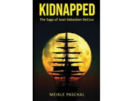 Livro Kidnapped The Saga Of Juan Sebastian Decruz De Meikle Paschal (inglês)