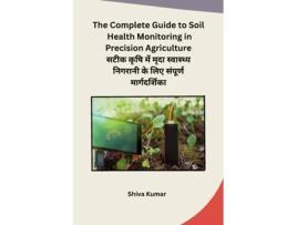 Livro The Complete Guide to Soil Health Monitoring in Precision Agriculture de Shiva Kumar (Inglês)