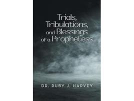 Livro Trials, Tribulations, and Blessings of a Prophetess de Dr Ruby J Harvey (Inglês)
