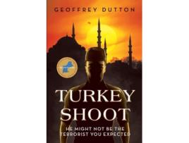 Livro Turkey Shoot He Might Not Be The Terrorist You Expected De Geoffrey Dutton (inglês)
