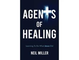 Livro Agents of Healing Learning To Do What Jesus Did de Neil Miller (Inglês)