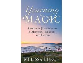 Livro Yearning For Magic Spiritual Journeys Of A Mother, Healer, And Lover De Melissa Burch (inglês)