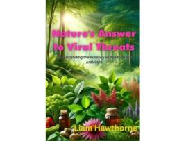 Livro Natures Answer to Viral Threats Understanding the Potency of Plant-Based Antivirals de Liam Hawthrone (Inglês)