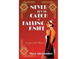 Livro Never Try To Catch A Falling Knife A Lizzie Crane Mystery De Skye Alexander (inglês)