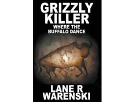 Livro Grizzly Killer Where The Buffalo Dance De Lane R Warenski (inglês)