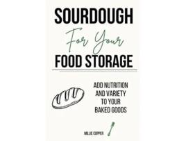 Livro Sourdough For Your Food Storage Add Nutrition And Variety To Your Baked Goods De Millie Copper (inglês)