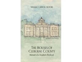 Livro The Houses of Cleburne County Memoir of a Southern Boyhood de William C Moore (Inglês)