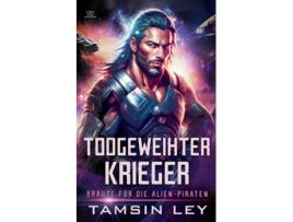 Livro Todgweihter Krieger Ein spannender Alien- amp SciFi-Liebesromane mit Spice de Tamsin Ley (Inglês)