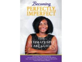 Livro Becoming Perfectly, Imperfectly The Ultimate Self Care Guide De Esther The Esthetician (inglês)