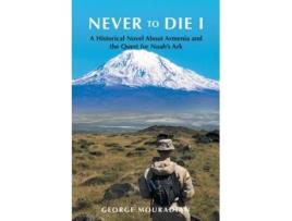 Livro Never to Die I A Historical Novel About Armenia and the Quest for Noahs Ark de George Mouradian (Inglês)